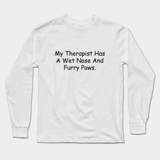 my therapist has a wet nose and furry paws- cat mom Long Sleeve T-Shirt